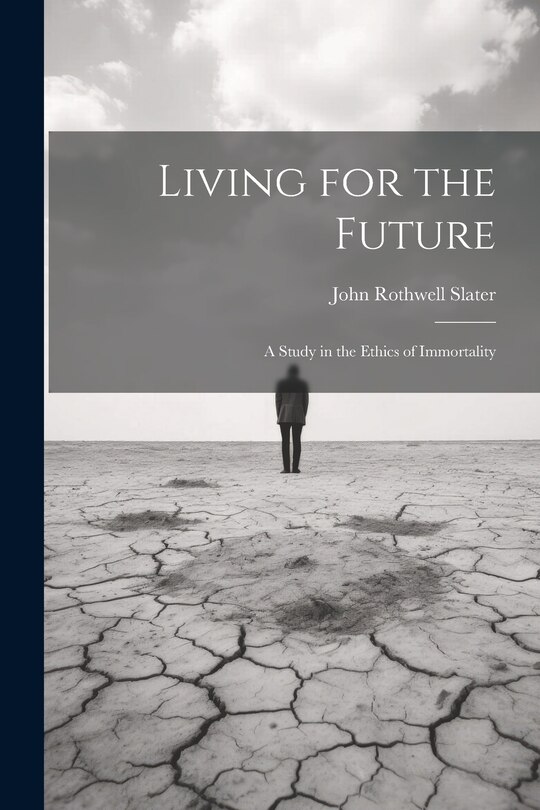 Front cover_Living for the Future; a Study in the Ethics of Immortality