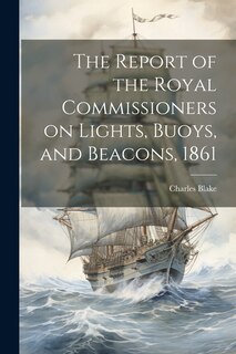 Couverture_The Report of the Royal Commissioners on Lights, Buoys, and Beacons, 1861