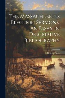 Front cover_The Massachusetts Election Sermons, An Essay in Descriptive Bibliography