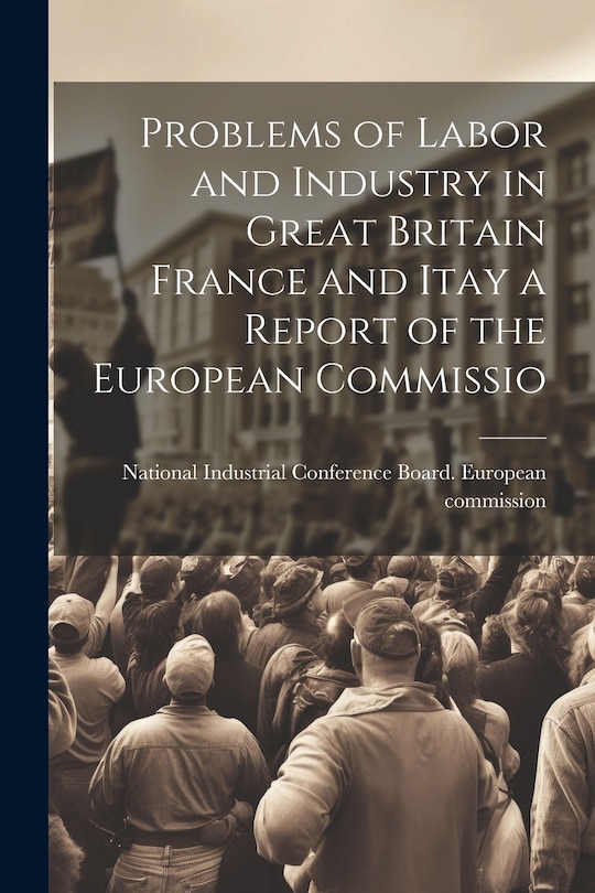 Couverture_Problems of Labor and Industry in Great Britain France and Itay a Report of the European Commissio