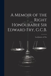 Front cover_A Memoir of the Right Honourable Sir Edward Fry, G.C.B. [electronic Resource]
