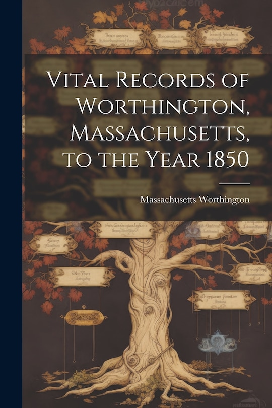 Front cover_Vital Records of Worthington, Massachusetts, to the Year 1850