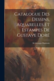 Couverture_Catalogue des Dessins, Aquarelles et Estampes de Gustave Dor&eacute;