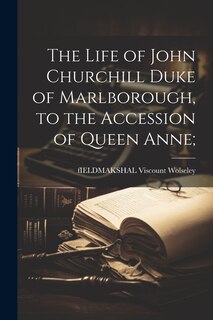 Front cover_The Life of John Churchill Duke of Marlborough, to the Accession of Queen Anne;