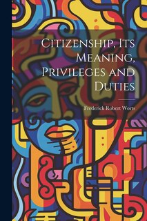 Front cover_Citizenship, Its Meaning, Privileges and Duties
