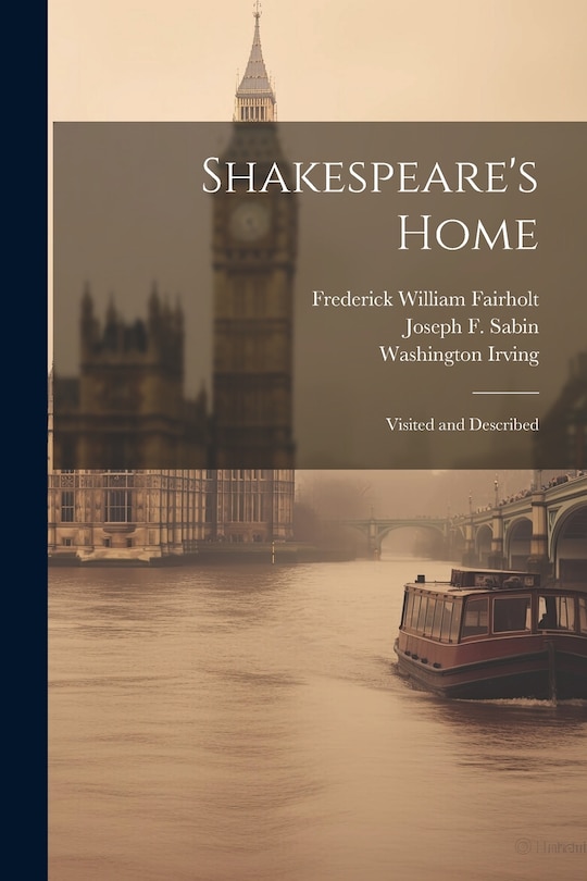 Front cover_Shakespeare's Home; Visited and Described