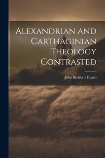 Front cover_Alexandrian and Carthaginian Theology Contrasted