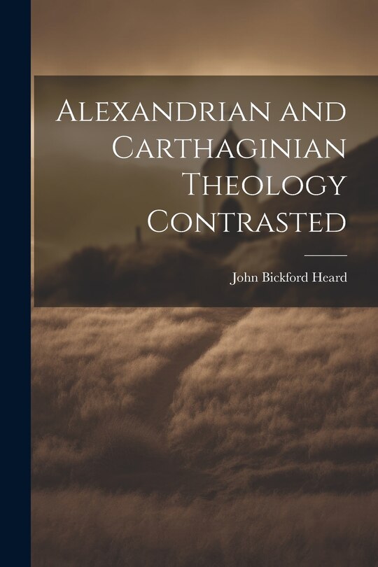 Front cover_Alexandrian and Carthaginian Theology Contrasted