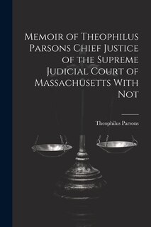 Front cover_Memoir of Theophilus Parsons Chief Justice of the Supreme Judicial Court of Massachusetts With Not