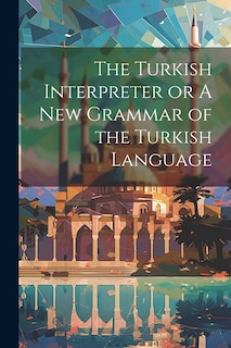 Front cover_The Turkish Interpreter or A New Grammar of the Turkish Language