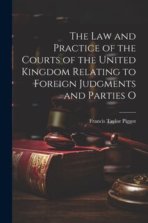 Couverture_The law and Practice of the Courts of the United Kingdom Relating to Foreign Judgments and Parties O