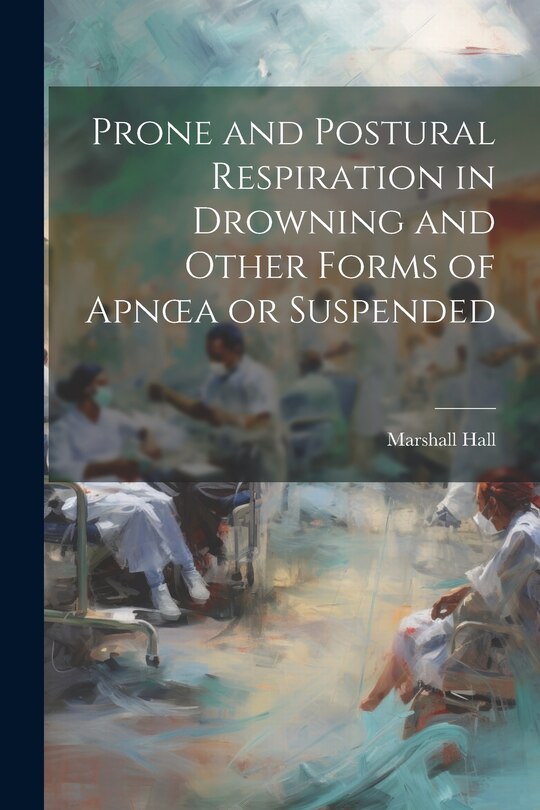 Front cover_Prone and Postural Respiration in Drowning and Other Forms of Apnoea or Suspended