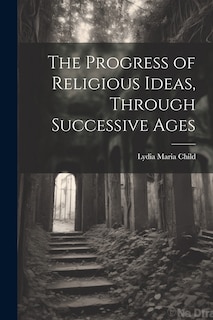 Front cover_The Progress of Religious Ideas, Through Successive Ages