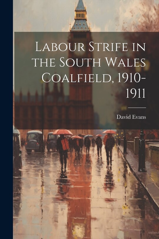 Front cover_Labour Strife in the South Wales Coalfield, 1910-1911