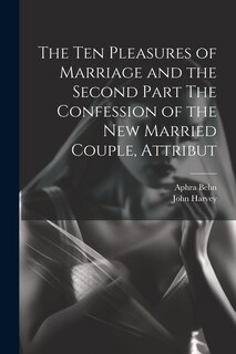 Front cover_The Ten Pleasures of Marriage and the Second Part The Confession of the New Married Couple, Attribut