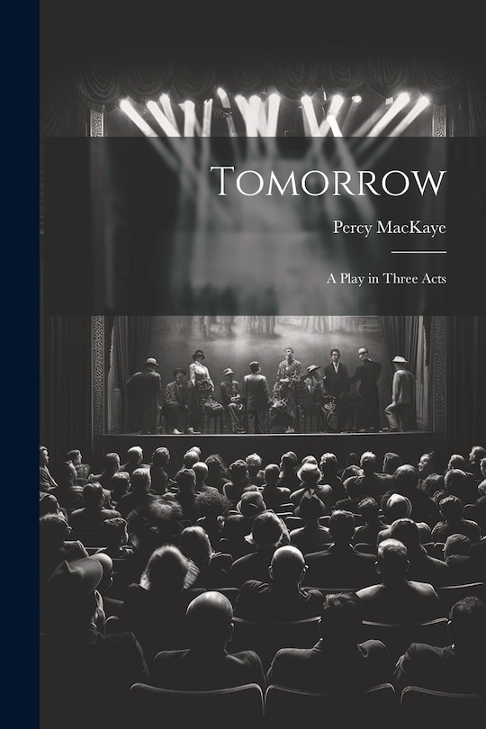 Front cover_Tomorrow; a Play in Three Acts