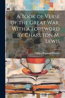 Front cover_A Book of Verse of the Great War. With a Foreword by Charlton M. Lewis