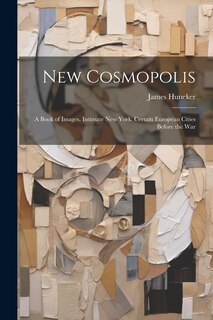 Couverture_New Cosmopolis; a Book of Images. Intimate New York. Certain European Cities Before the War