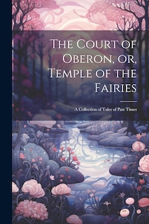 Front cover_The Court of Oberon, or, Temple of the Fairies