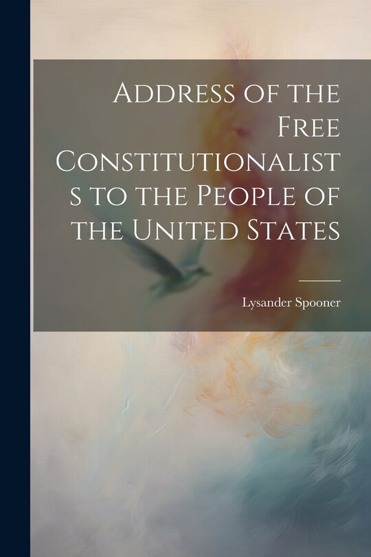 Front cover_Address of the Free Constitutionalists to the People of the United States