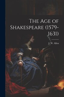 Front cover_The Age of Shakespeare (1579-1631)