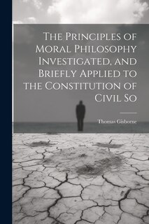 Front cover_The Principles of Moral Philosophy Investigated, and Briefly Applied to the Constitution of Civil So