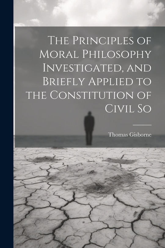 Front cover_The Principles of Moral Philosophy Investigated, and Briefly Applied to the Constitution of Civil So