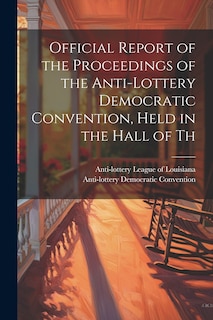 Front cover_Official Report of the Proceedings of the Anti-lottery Democratic Convention, Held in the Hall of Th