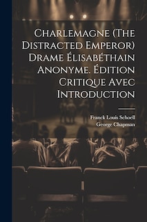 Couverture_Charlemagne (The Distracted Emperor) Drame Élisabéthain Anonyme. Édition Critique Avec Introduction