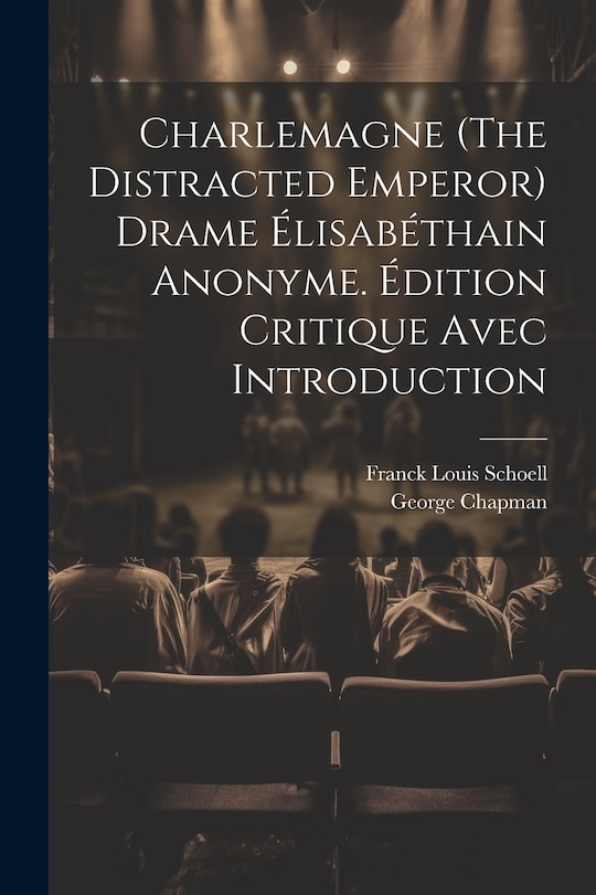 Couverture_Charlemagne (The Distracted Emperor) Drame Élisabéthain Anonyme. Édition Critique Avec Introduction
