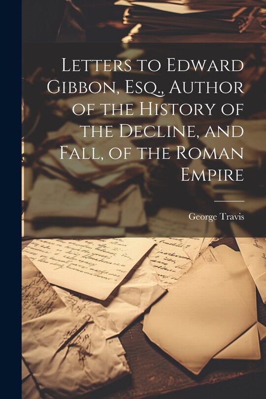 Front cover_Letters to Edward Gibbon, Esq., Author of the History of the Decline, and Fall, of the Roman Empire