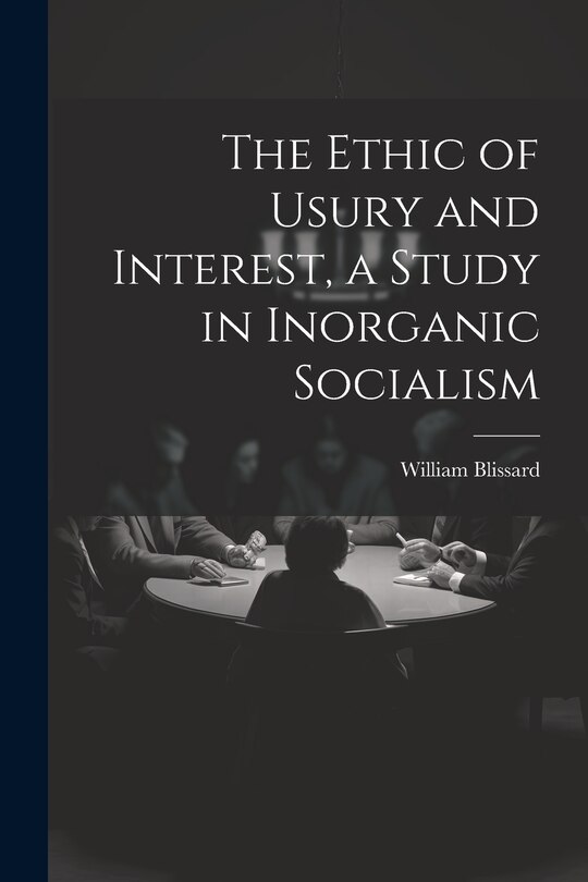 Front cover_The Ethic of Usury and Interest, a Study in Inorganic Socialism