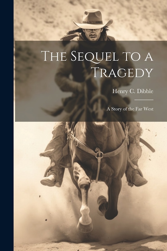Front cover_The Sequel to a Tragedy; a Story of the Far West