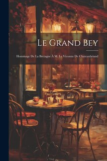 Front cover_Le Grand Bey; Hommage de la Bretagne à M. le vicomte de Chateaubriand