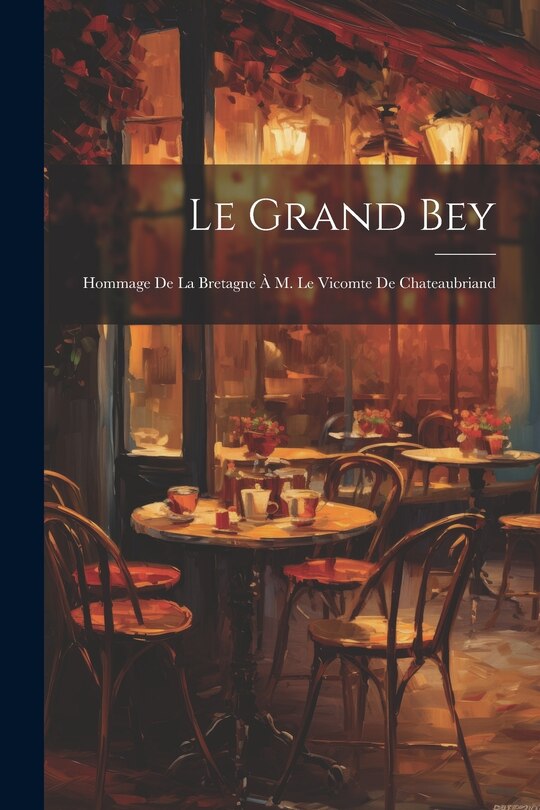 Front cover_Le Grand Bey; Hommage de la Bretagne à M. le vicomte de Chateaubriand