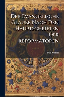 Front cover_Der Evangelische Glaube Nach den Hauptschriften der Reformatoren