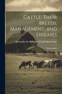 Cattle, Their Breeds, Management, and Diseases: With an Index