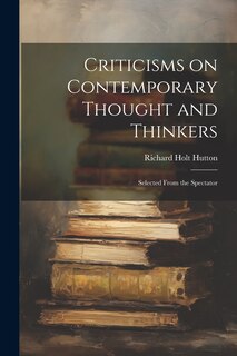 Couverture_Criticisms on Contemporary Thought and Thinkers; Selected From the Spectator