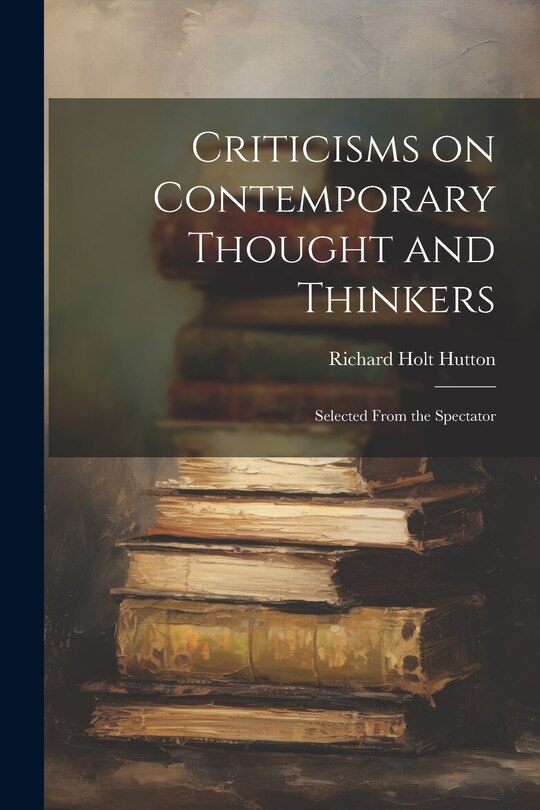 Couverture_Criticisms on Contemporary Thought and Thinkers; Selected From the Spectator