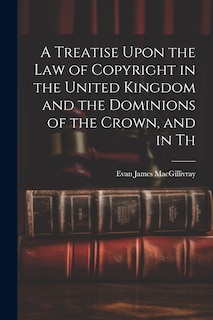 Front cover_A Treatise Upon the law of Copyright in the United Kingdom and the Dominions of the Crown, and in Th