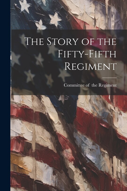 Front cover_The Story of the Fifty-fifth Regiment