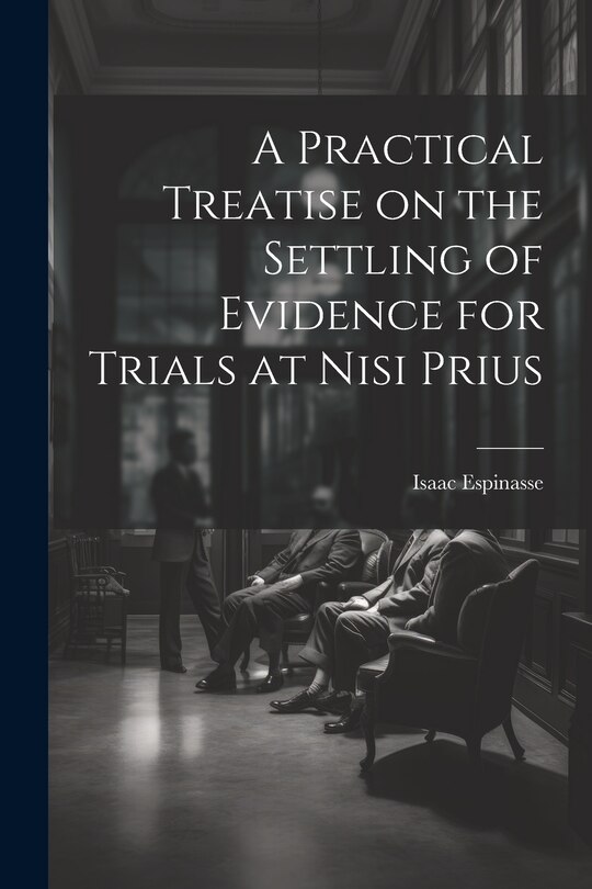 Couverture_A Practical Treatise on the Settling of Evidence for Trials at Nisi Prius