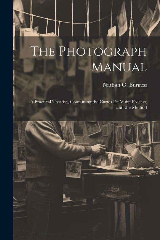 Front cover_The Photograph Manual; a Practical Treatise, Containing the Cartes de Visite Process, and the Method