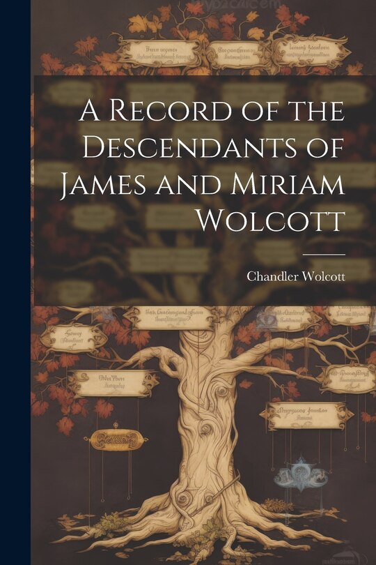 Front cover_A Record of the Descendants of James and Miriam Wolcott