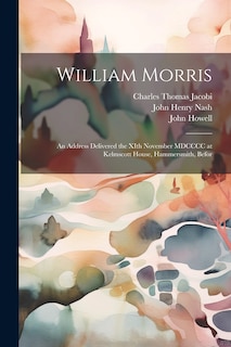 Front cover_William Morris; an Address Delivered the XIth November MDCCCC at Kelmscott House, Hammersmith, Befor