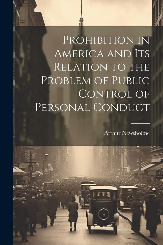 Couverture_Prohibition in America and its Relation to the Problem of Public Control of Personal Conduct