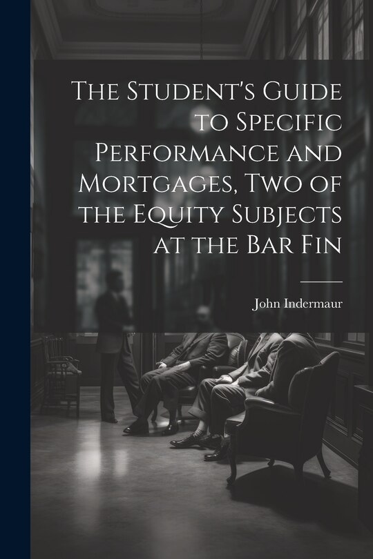 Front cover_The Student's Guide to Specific Performance and Mortgages, two of the Equity Subjects at the bar Fin
