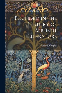 Front cover_, Founded in the History of Ancient Literature