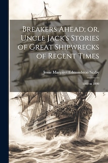 Front cover_Breakers Ahead; or, Uncle Jack's Stories of Great Shipwrecks of Recent Times