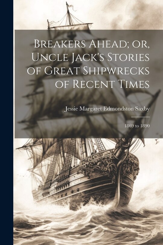 Front cover_Breakers Ahead; or, Uncle Jack's Stories of Great Shipwrecks of Recent Times